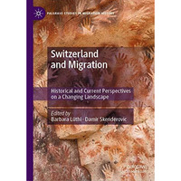 Switzerland and Migration: Historical and Current Perspectives on a Changing Lan [Hardcover]