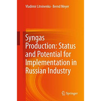 Syngas Production: Status and Potential for Implementation in Russian Industry [Hardcover]