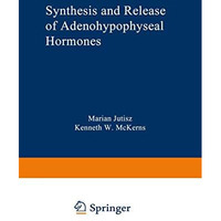 Synthesis and Release of Adenohypophyseal Hormones [Paperback]