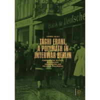 Taghi Erani, a Polymath in Interwar Berlin: Fundamental Science, Psychology, Ori [Paperback]