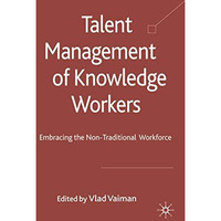 Talent Management of Knowledge Workers: Embracing the Non-Traditional Workforce [Hardcover]