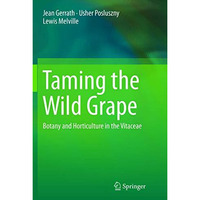 Taming the Wild Grape: Botany and Horticulture in the Vitaceae [Paperback]