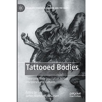 Tattooed Bodies: Theorizing Body Inscription Across Disciplines and Cultures [Paperback]