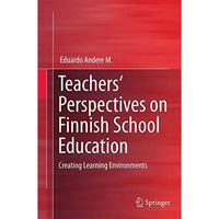 Teachers' Perspectives on Finnish School Education: Creating Learning Environmen [Paperback]