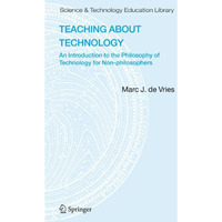 Teaching about Technology: An Introduction to the Philosophy of Technology for N [Paperback]