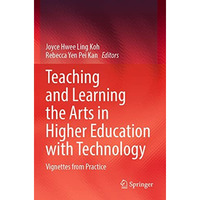 Teaching and Learning the Arts in Higher Education with Technology: Vignettes fr [Paperback]