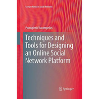 Techniques and Tools for Designing an Online Social Network Platform [Paperback]