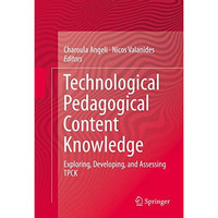 Technological Pedagogical Content Knowledge: Exploring, Developing, and Assessin [Hardcover]