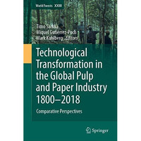 Technological Transformation in the Global Pulp and Paper Industry 18002018: Co [Hardcover]