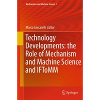 Technology Developments: the Role of Mechanism and Machine Science and IFToMM [Paperback]