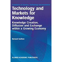 Technology and Markets for Knowledge: Knowledge Creation, Diffusion and Exchange [Hardcover]