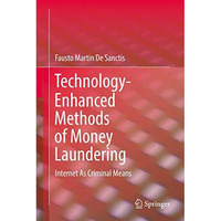 Technology-Enhanced Methods of Money Laundering: Internet As Criminal Means [Hardcover]