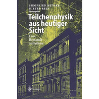 Teilchenphysik aus heutiger Sicht: Eine Bestandsaufnahme aus Anla? des Kolloquiu [Paperback]