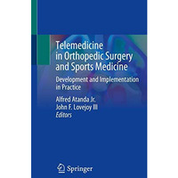 Telemedicine in Orthopedic Surgery and Sports Medicine: Development and Implemen [Paperback]