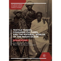 Textile Trades, Consumer Cultures, and the Material Worlds of the Indian Ocean:  [Paperback]