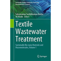 Textile Wastewater Treatment: Sustainable Bio-nano Materials and Macromolecules, [Hardcover]