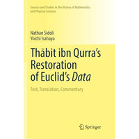 Thbit ibn Qurras Restoration of Euclids Data: Text, Translation, Commentary [Paperback]