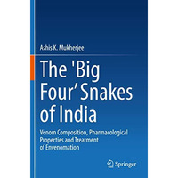 The 'Big Four Snakes of India: Venom Composition, Pharmacological Properties an [Paperback]