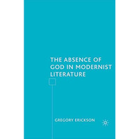 The Absence of God in Modernist Literature [Paperback]