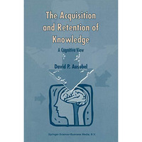 The Acquisition and Retention of Knowledge: A Cognitive View [Paperback]