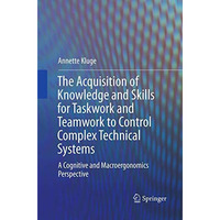 The Acquisition of Knowledge and Skills for Taskwork and Teamwork to Control Com [Paperback]