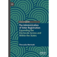 The Administration of Voter Registration: Expanding the Electorate Across and Wi [Hardcover]