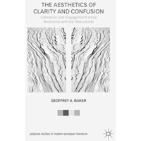 The Aesthetics of Clarity and Confusion: Literature and Engagement since Nietzsc [Hardcover]