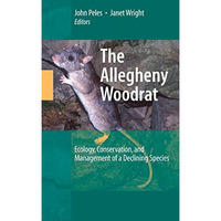 The Allegheny Woodrat: Ecology, Conservation, and Management of a Declining Spec [Hardcover]