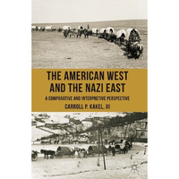 The American West and the Nazi East: A Comparative and Interpretive Perspective [Paperback]