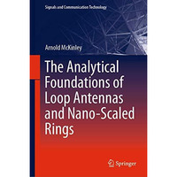 The Analytical Foundations of Loop Antennas and Nano-Scaled Rings [Hardcover]