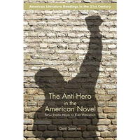 The Anti-Hero in the American Novel: From Joseph Heller to Kurt Vonnegut [Paperback]