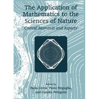 The Application of Mathematics to the Sciences of Nature: Critical Moments and A [Paperback]