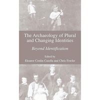 The Archaeology of Plural and Changing Identities: Beyond Identification [Hardcover]