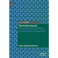 The Arctic Council: Between Environmental Protection and Geopolitics [Hardcover]