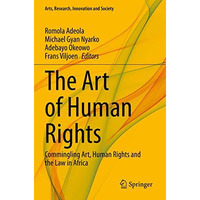 The Art of Human Rights: Commingling Art, Human Rights and the Law in Africa [Paperback]