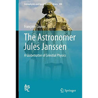 The Astronomer Jules Janssen: A Globetrotter of Celestial Physics [Hardcover]