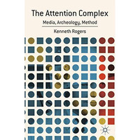 The Attention Complex: Media, Archeology, Method [Paperback]