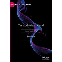 The Audiovisual Chord: Embodied Listening in Film [Hardcover]