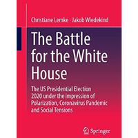 The Battle for the White House: The US Presidential Election 2020 under the impr [Paperback]