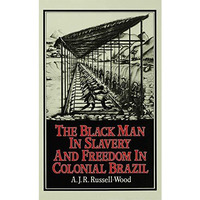 The Black Man in Slavery and Freedom in Colonial Brazil [Hardcover]