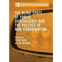 The Blind Spots of Public Bureaucracy and the Politics of NonCoordination [Hardcover]