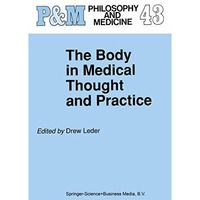 The Body in Medical Thought and Practice [Hardcover]