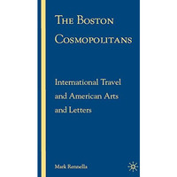 The Boston Cosmopolitans: International Travel and American Arts and Letters, 18 [Hardcover]