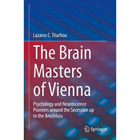 The Brain Masters of Vienna: Psychology and Neuroscience Pioneers around the Sec [Hardcover]