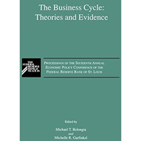 The Business Cycle: Theories and Evidence: Proceedings of the Sixteenth Annual E [Paperback]