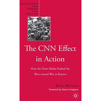 The CNN Effect in Action: How the News Media Pushed the West toward War in Kosov [Paperback]