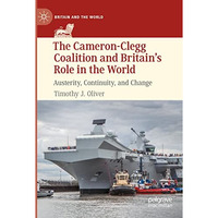 The Cameron-Clegg Coalition and Britains Role in the World: Austerity, Continui [Paperback]