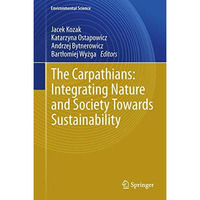 The Carpathians: Integrating Nature and Society Towards Sustainability [Hardcover]