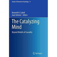 The Catalyzing Mind: Beyond Models of Causality [Paperback]