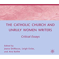 The Catholic Church and Unruly Women Writers: Critical Essays [Paperback]